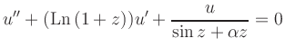 $ \displaystyle{u''+({\rm {Ln}}\,(1+z))u'+\frac{u}{\sin z +\alpha z}=0}$