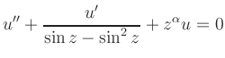 $ \displaystyle{u''+\frac{u'}{\sin z-\sin^2 z} + z^{\alpha}u=0}$