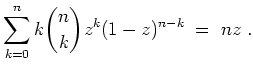 $ \mbox{$\displaystyle
\sum_{k=0}^n k{n\choose k}z^k(1-z)^{n-k}\; = \; nz\; .
$}$