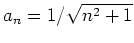 $ \mbox{$a_n = 1/\sqrt{n^2+1}$}$