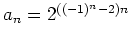 $ \mbox{$a_n = 2^{((-1)^n-2)n}$}$