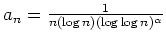 $ \mbox{$a_n=\frac{1}{n (\log n) (\log\log n)^\alpha}$}$