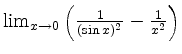 $ \mbox{$\lim_{x\to 0} \left(\frac{1}{(\sin x)^2}-\frac{1}{x^2}\right)$}$