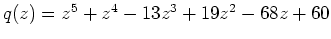 $ q(z)=
z^5+z^4-13z^3+19z^2-68z+60$