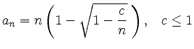 $ a_n={\displaystyle{n\left(1-\sqrt{1-\frac{c}{n}}\; \right),}}
\quad c\leq 1$