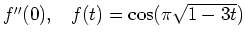 $ f''(0), \;\;\; f(t)= \cos(\pi \sqrt{1-3t})$