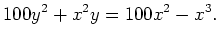 $\displaystyle 100y^2 + x^2 y = 100 x^2 - x^3.$