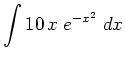 $ \displaystyle \int 10 \, x \; e^{-x^2} \; d x$