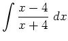 $ \displaystyle \int \frac{x-4}{x+4} \; d x$