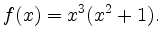 $\displaystyle f(x) = x^3(x^2+1). $