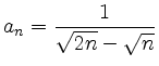 $\displaystyle a_n = \frac{1}{\sqrt{2n}-\sqrt{n}} $