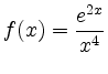 $ \displaystyle f(x) = \frac{e^{2x}}{x^4}$