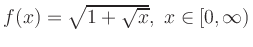$ f(x)=\sqrt{1+\sqrt{x}},\ x\in[0,\infty)$