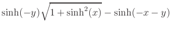 $\displaystyle \sinh(-y)\sqrt{1+\sinh^2(x)}-\sinh(-x-y)$