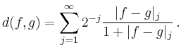 $\displaystyle d(f,g)=\sum_{j=1}^\infty 2^{-j} \frac{\vert f-g\vert _{j}}{1+\vert f-g\vert _{j}}\,.
$
