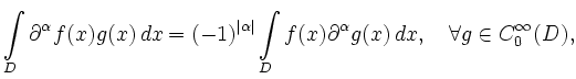 $\displaystyle \int\limits_D \partial^\alpha f(x)g(x) \,dx =
(-1)^{\vert\alpha\v...
...nt \limits_D f(x) \partial^\alpha g(x)\,dx ,\quad
\forall g\in C_0^\infty (D),
$