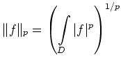 $\displaystyle \Vert f\Vert _p =\left(\int\limits_D\vert f\vert^p\right)^{1/p}
$