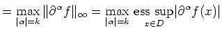 $\displaystyle = \max_{\vert\alpha\vert= k}\Vert\partial^\alpha f\Vert _\infty= ...
...t= k}\,\underset{x\in D}{\operatorname{ess~sup}} \vert\partial^\alpha f(x)\vert$