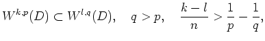 $\displaystyle W^{k,p}(D)\subset W^{l,q}(D),\quad q>p,
\quad \frac{k-l}{n}>\frac{1}{p}-\frac{1}{q},
$