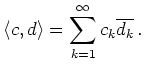 $\displaystyle \langle c,d\rangle =\sum_{k=1}^\infty c_k\overline{d_k}\,.
$
