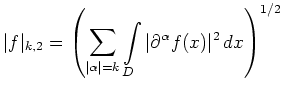 $\displaystyle \vert f\vert _{k,2} = \left( \sum_{\vert\alpha\vert= k}\int\limits_D \vert\partial^\alpha
f(x)\vert^2\,dx\right)^{1/2}
$