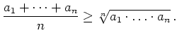 $\displaystyle \frac{a_1 + \dots + a_n}{n} \geq
\sqrt[n]{a_1 \cdot \ldots \cdot a_n}
\,.
$