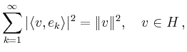 $\displaystyle \sum_{k=1}^\infty \vert\langle v, e_k\rangle\vert^2=\Vert v\Vert^2,\quad v\in H\,,
$