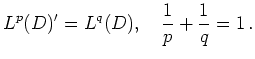 $\displaystyle L^p(D)'=L^q(D),\quad\frac{1}{p}+\frac{1}{q}=1\,.
$
