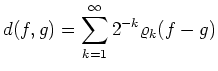 $\displaystyle d(f,g) = \sum\limits_{k=1}^\infty 2^{-k}\varrho_k(f-g)
$