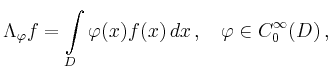 $\displaystyle \Lambda_\varphi f=\int\limits_D \varphi(x)f(x)\,dx\,,\quad \varphi \in
C_0^\infty(D)\,,
$