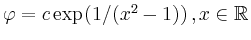 $ \varphi = c\exp(1/(x^2-1))\,,x\in \mathbb{R}$