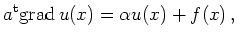 $\displaystyle a^{\operatorname t}{\operatorname{grad}\,} u(x)=\alpha u(x)+f(x)\,,
$