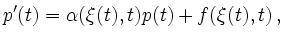 $\displaystyle p^\prime(t)=\alpha(\xi(t),t)p(t)+f(\xi(t),t)\,,
$