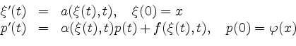 \begin{displaymath}
\begin{array}{rcl}
\xi^\prime(t) &=& a(\xi(t),t),\quad \xi(0...
...i(t),t) p(t) +
f(\xi(t),t),\quad p(0) = \varphi(x)
\end{array}\end{displaymath}