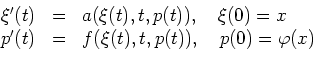 \begin{displaymath}
\begin{array}{rcl}
\xi^\prime(t) &=& a(\xi(t),t,p(t)),\quad ...
...me(t) &=& f(\xi(t),t,p(t)),\quad
p(0) = \varphi(x)
\end{array}\end{displaymath}