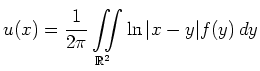 $\displaystyle u(x)=\frac{1}{2\pi}\iint\limits_{\mathbb{R}^2}\ln\vert x-y\vert f(y)\,dy
$