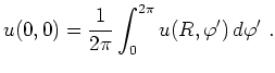 $\displaystyle u(0,0)=\frac{1}{2\pi}\int_0^{2\pi}u(R,\varphi')\,d\varphi'\ .
$