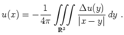 $\displaystyle u(x)=-\frac{1}{4\pi}\iiint\limits_{\mathbb{R}^3}\frac{\Delta u(y)}
{\vert x-y\vert}\,dy\ .
$