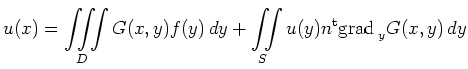 $\displaystyle u(x)=\iiint\limits_D G(x,y)f(y)\,dy
+\iint\limits_S u(y)n^{\operatorname t}
{\operatorname{grad}\,}_yG(x,y)\,dy
$