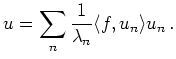 $\displaystyle u = \sum_n \frac{1}{\lambda_n}\langle f,u_n \rangle
u_n\,.
$