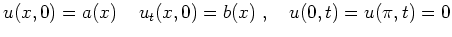 $\displaystyle u(x,0)=a(x)\,\quad u_t(x,0)=b(x)\ ,\quad u(0,t)=u(\pi,t)=0
$