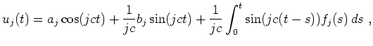 $\displaystyle u_j(t)= a_j\cos(jct)+\frac{1}{jc}b_j\sin(jct)+
\frac{1}{jc}\int_0^t\sin(jc(t-s))f_j(s)\,ds\ ,
$