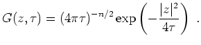 $\displaystyle G(z,\tau)=(4\pi\tau)^{-n/2}\exp\left(-\frac{\vert z\vert^2}{4\tau}\right)\ .
$