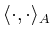 $ \langle \cdot,\cdot
\rangle_A$