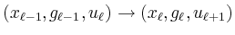 $\displaystyle (x_{\ell-1},g_{\ell-1},u_\ell) \rightarrow (x_\ell,g_\ell,u_{\ell+1})
$