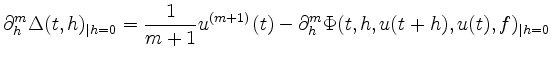 $\displaystyle \partial^m_h\Delta(t,h)_{\vert h=0} =
\frac{1}{m+1}u^{(m+1)}(t) -
\partial^m_h\Phi(t,h,u(t+h),u(t),f)_{\vert h=0}
$