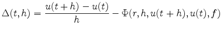 $\displaystyle \Delta (t,h) =
\frac{u(t+h)-u(t)}{h} -
\Phi(r,h,u(t+h),u(t),f)
$