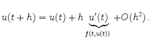 $\displaystyle u(t+h) = u(t) +
h \underbrace{u^\prime(t)}_{f(t,u(t))} + O(h^2)
\,.
$