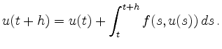 $\displaystyle u(t+h) = u(t) + \int_t^{t+h}f(s,u(s))\,ds
\,.
$