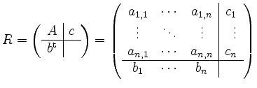 $\displaystyle R = \left( \begin{array}{r\vert r} A & c \\ \hline b^{\operatorna...
... \cdots & a_{n,n} & c_n \\ \hline b_{1} & \cdots & b_{n} & \end{array} \right)
$
